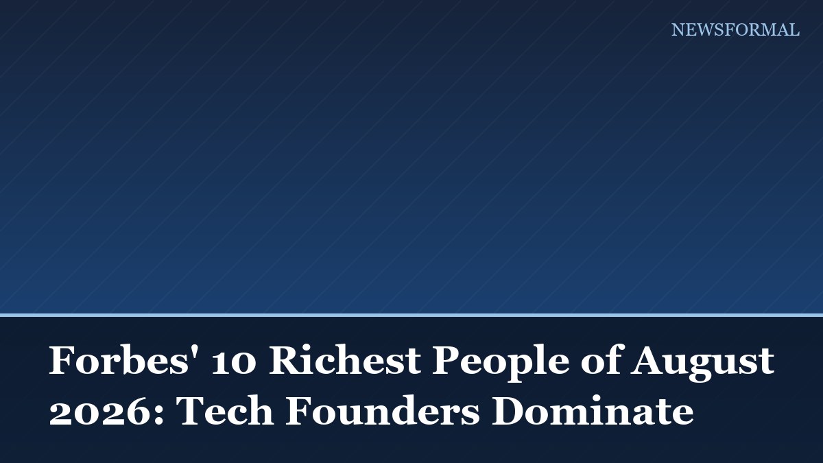 Forbes' 10 Richest People of August 2026: Tech Founders Dominate