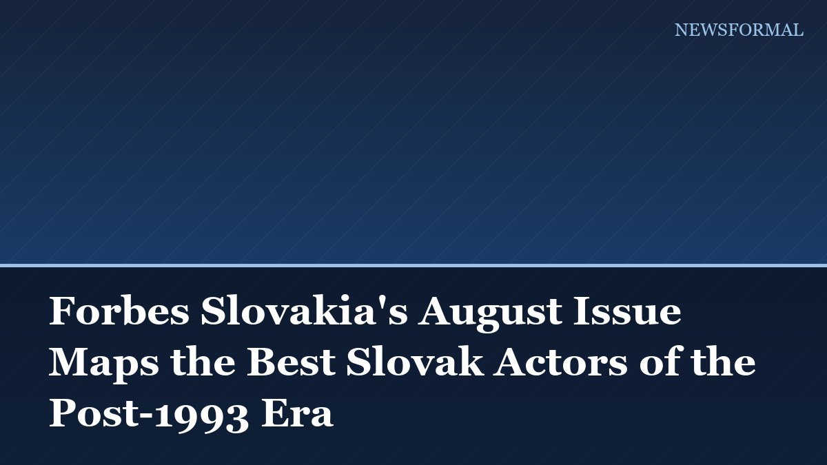 Forbes Slovakia's August Issue Maps the Best Slovak Actors of the Post-1993 Era