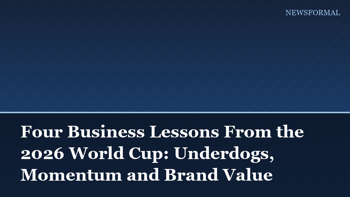 Four Business Lessons From the 2026 World Cup: Underdogs, Momentum and Brand Value