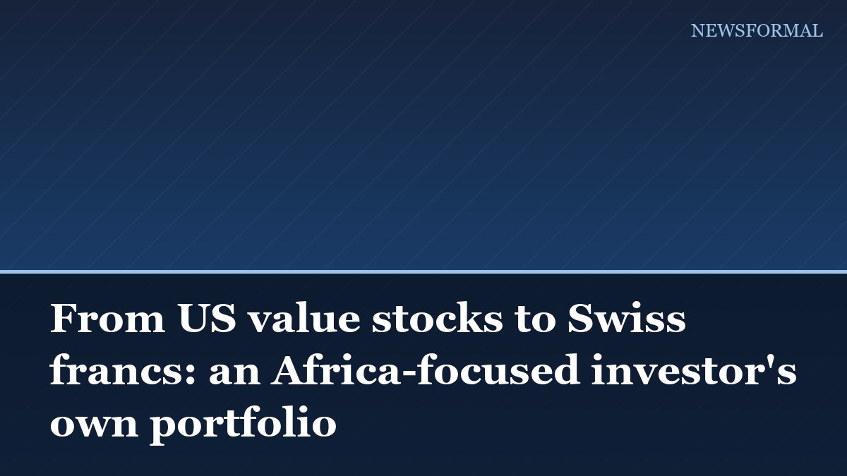 From US value stocks to Swiss francs: an Africa-focused investor's own portfolio
