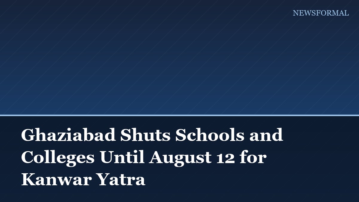 Ghaziabad Shuts Schools and Colleges Until August 12 for Kanwar Yatra