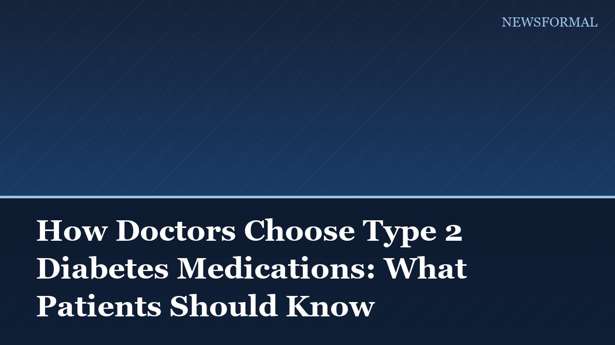 How Doctors Choose Type 2 Diabetes Medications: What Patients Should Know