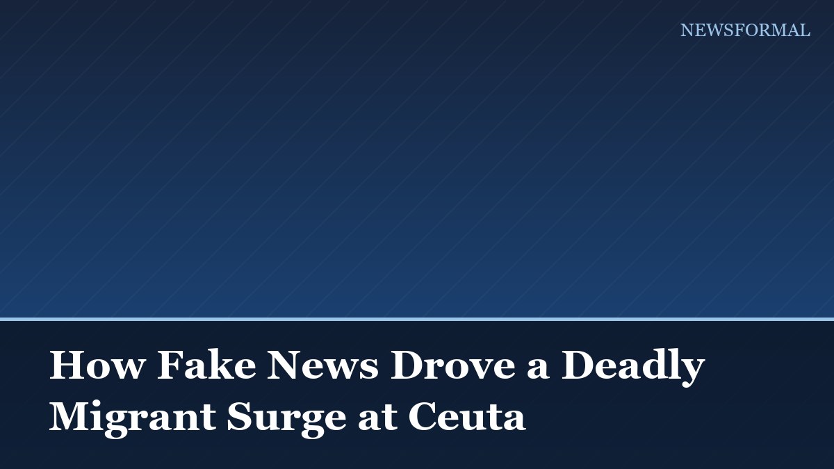 How Fake News Drove a Deadly Migrant Surge at Ceuta