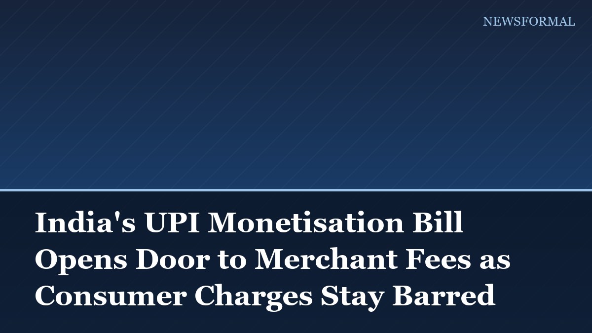 India's UPI Monetisation Bill Opens Door to Merchant Fees as Consumer Charges Stay Barred