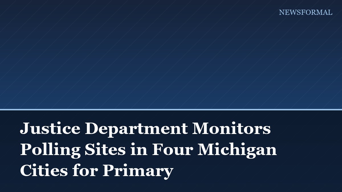 Justice Department Monitors Polling Sites in Four Michigan Cities for Primary