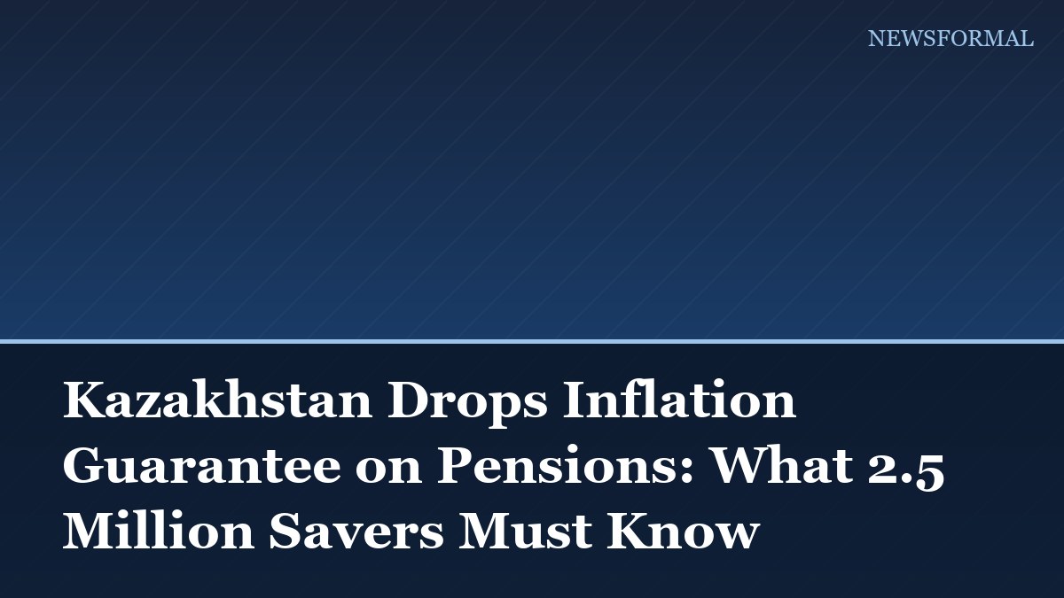 Kazakhstan Drops Inflation Guarantee on Pensions: What 2.5 Million Savers Must Know