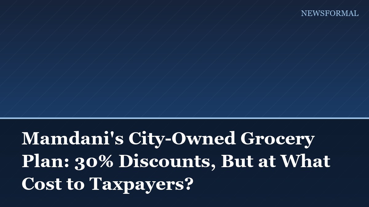 Mamdani's City-Owned Grocery Plan: 30% Discounts, But at What Cost to Taxpayers?