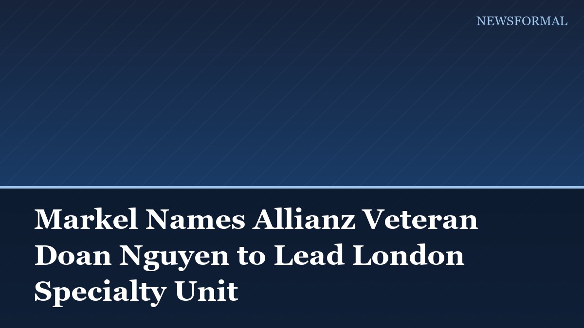 Markel Names Allianz Veteran Doan Nguyen to Lead London Specialty Unit