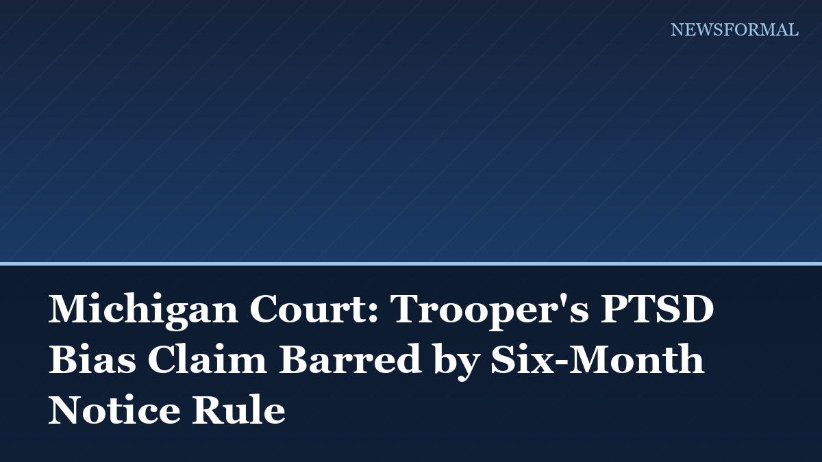 Michigan Court: Trooper's PTSD Bias Claim Barred by Six-Month Notice Rule