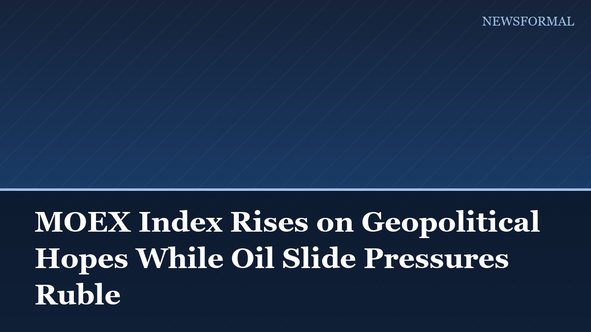 MOEX Index Rises on Geopolitical Hopes While Oil Slide Pressures Ruble