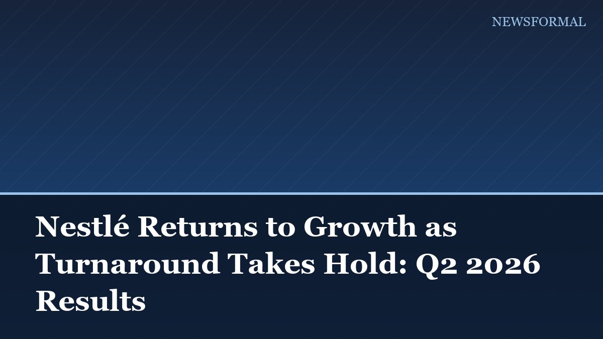 Nestlé Returns to Growth as Turnaround Takes Hold: Q2 2026 Results