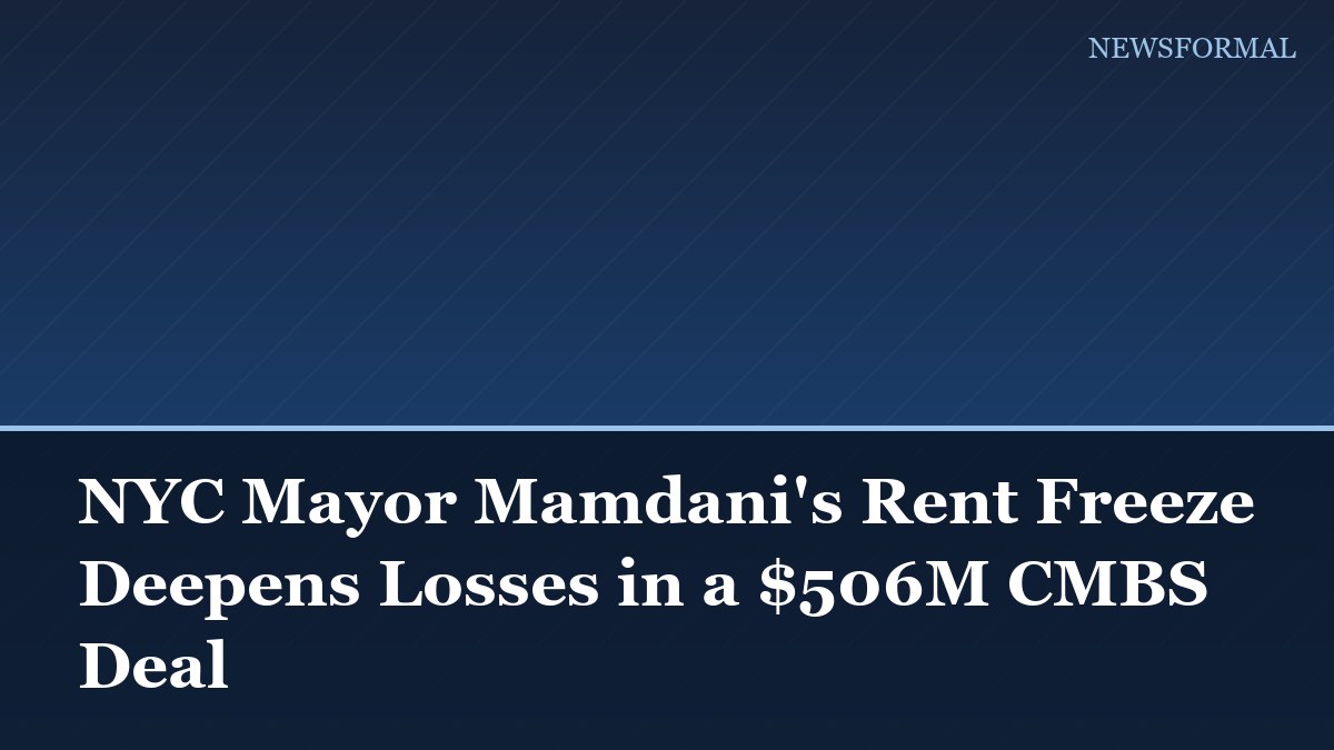 NYC Mayor Mamdani's Rent Freeze Deepens Losses in a $506M CMBS Deal