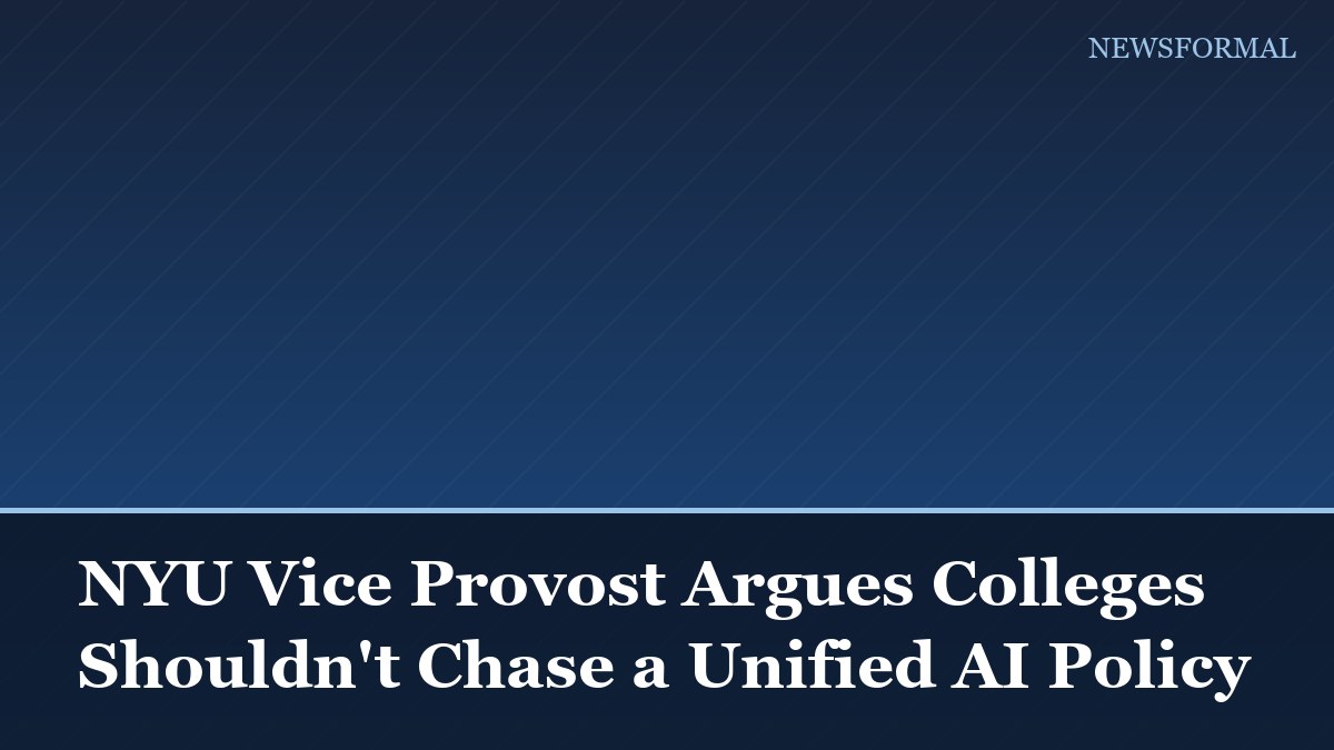 NYU Vice Provost Argues Colleges Shouldn't Chase a Unified AI Policy