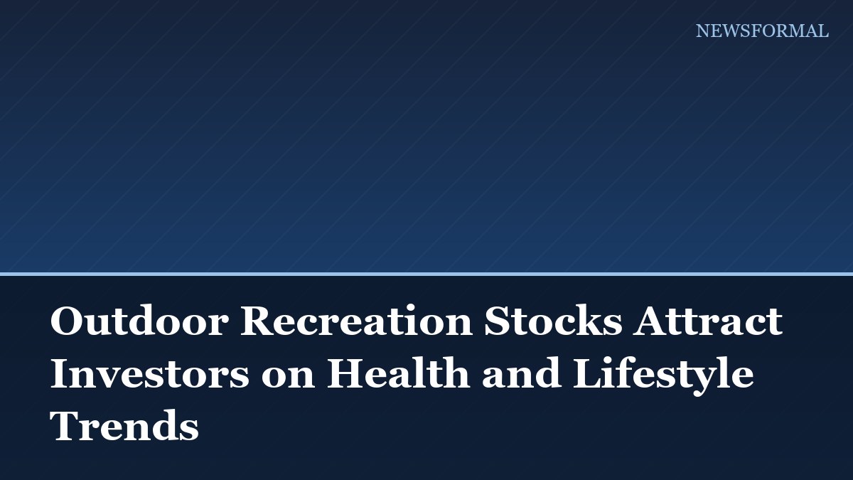 Outdoor Recreation Stocks Attract Investors on Health and Lifestyle Trends