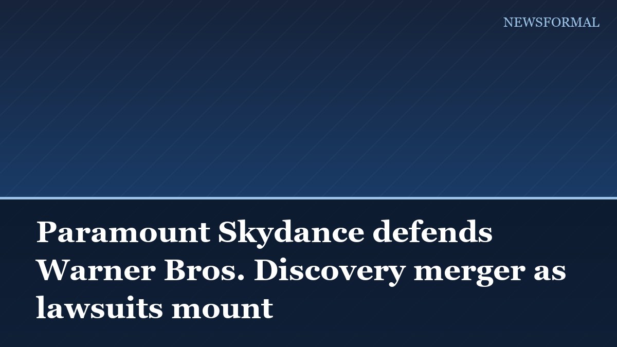 Paramount Skydance defends Warner Bros. Discovery merger as lawsuits mount