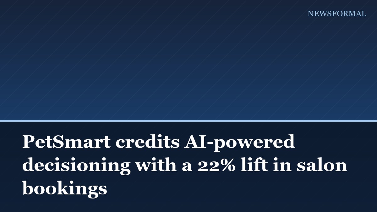 PetSmart credits AI-powered decisioning with a 22% lift in salon bookings