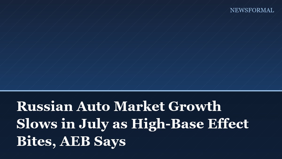 Russian Auto Market Growth Slows in July as High-Base Effect Bites, AEB Says