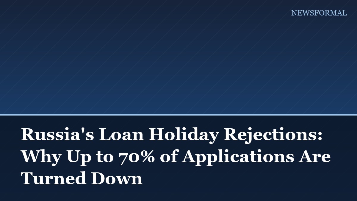Russia's Loan Holiday Rejections: Why Up to 70% of Applications Are Turned Down