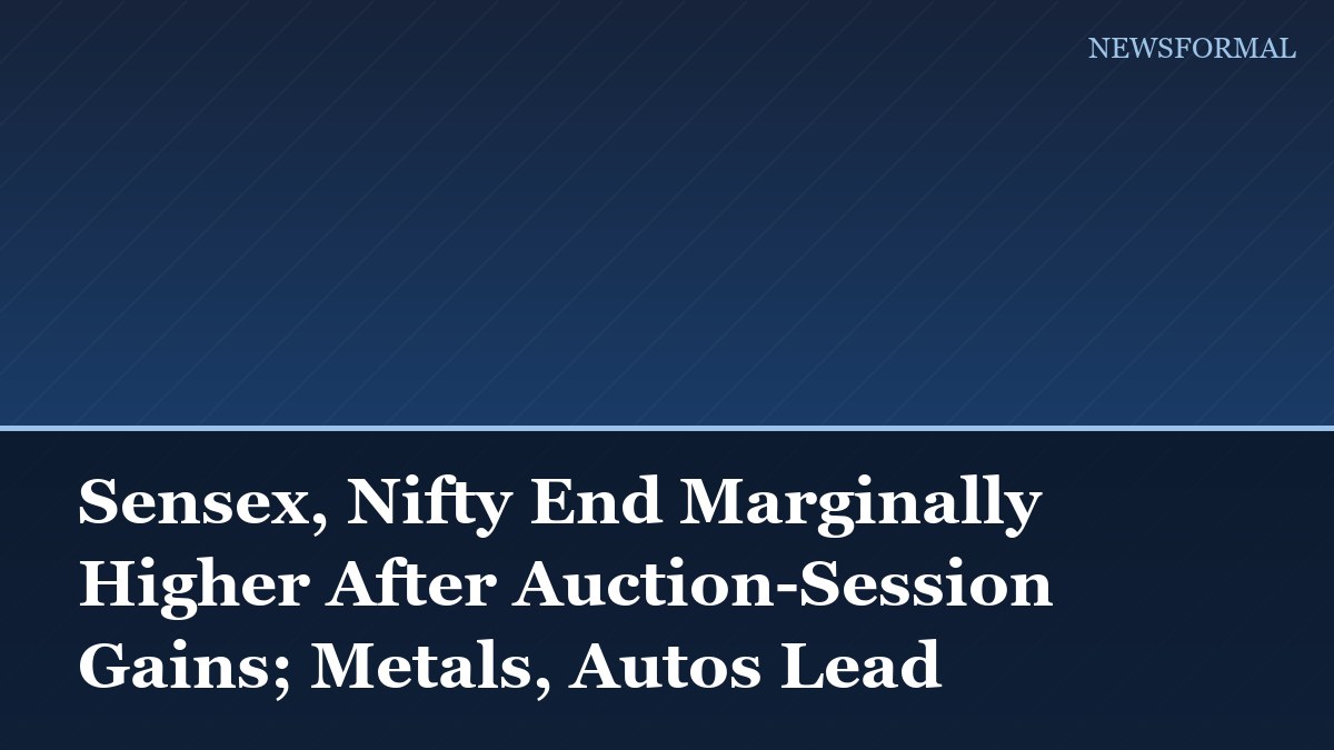Sensex, Nifty End Marginally Higher After Auction-Session Gains; Metals, Autos Lead