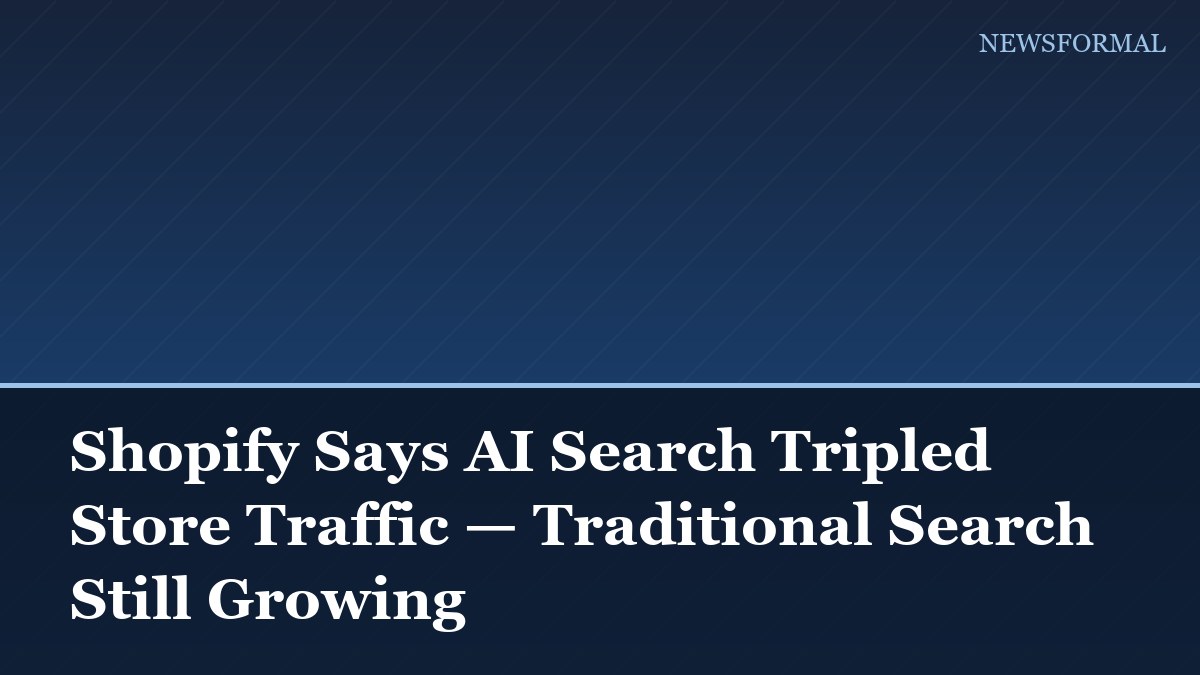 Shopify Says AI Search Tripled Store Traffic — Traditional Search Still Growing