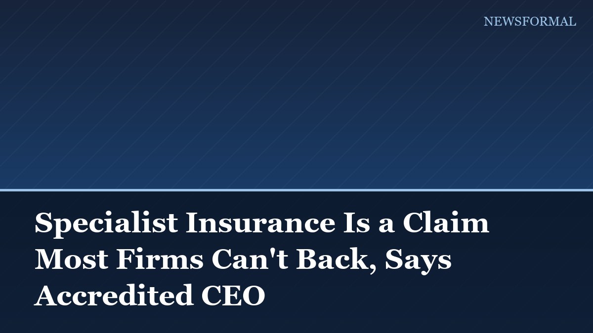 Specialist Insurance Is a Claim Most Firms Can't Back, Says Accredited CEO