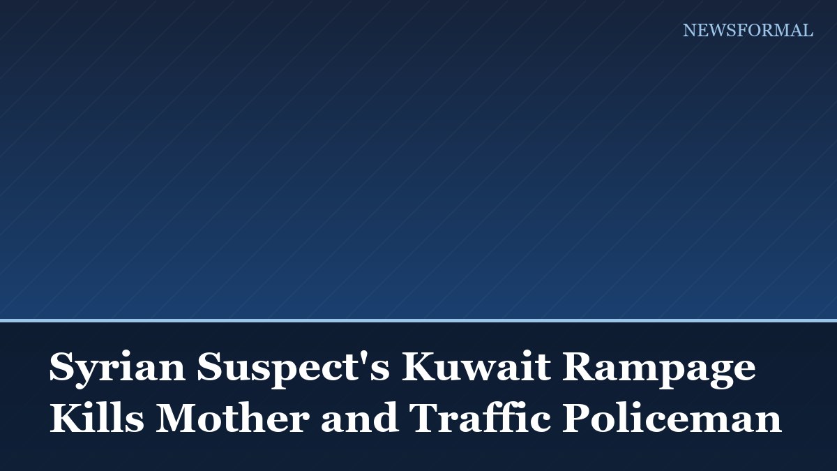 Syrian Suspect's Kuwait Rampage Kills Mother and Traffic Policeman