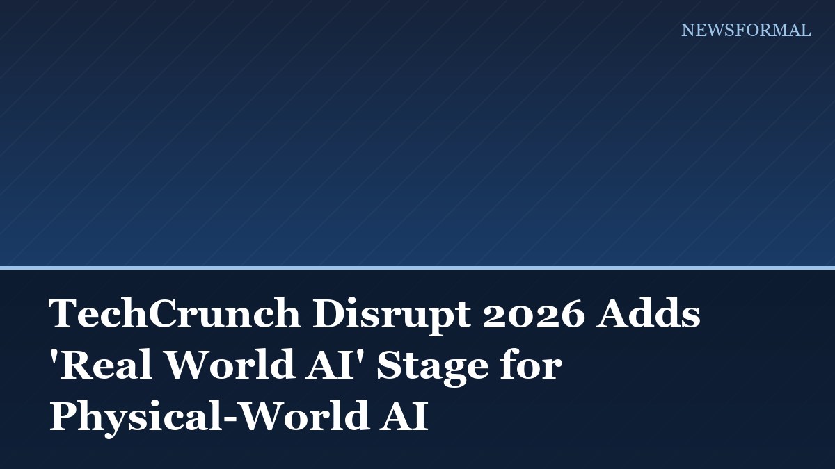 TechCrunch Disrupt 2026 Adds 'Real World AI' Stage for Physical-World AI