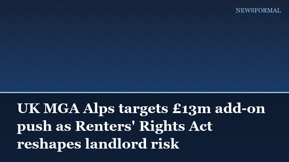 UK MGA Alps targets £13m add-on push as Renters' Rights Act reshapes landlord risk