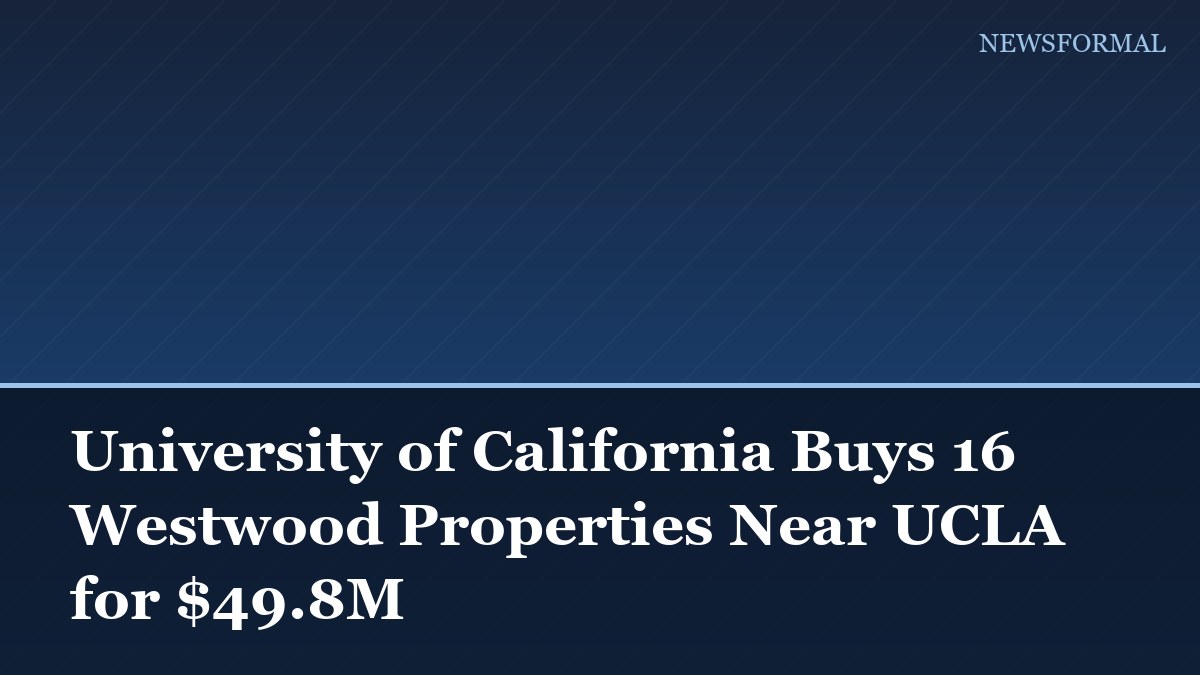 University of California Buys 16 Westwood Properties Near UCLA for $49.8M