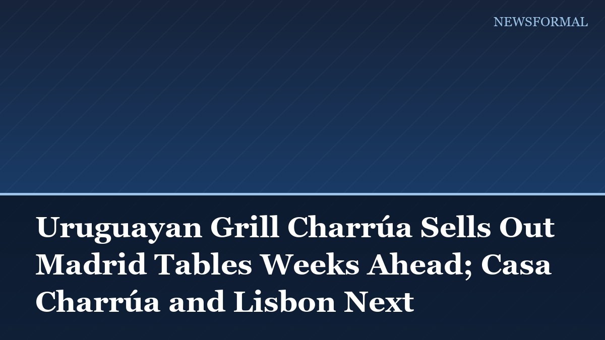 Uruguayan Grill Charrúa Sells Out Madrid Tables Weeks Ahead; Casa Charrúa and Lisbon Next