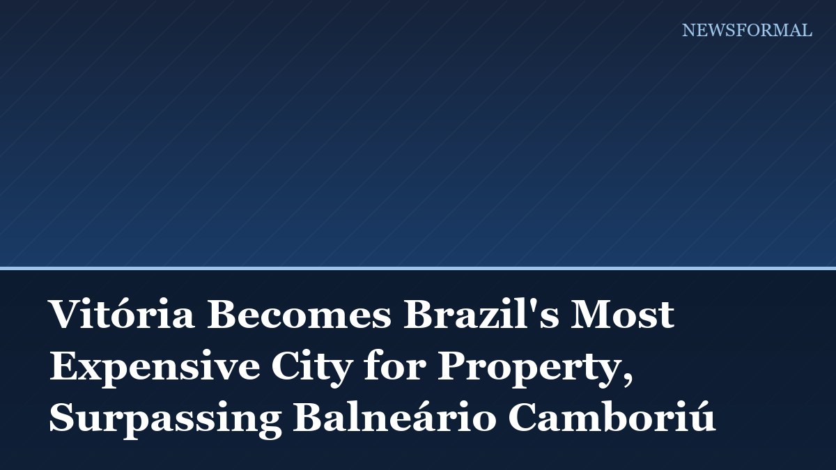 Vitória Becomes Brazil's Most Expensive City for Property, Surpassing Balneário Camboriú