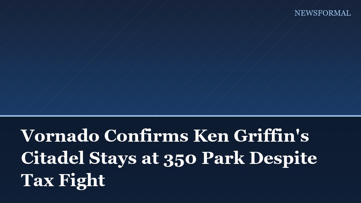 Vornado Confirms Ken Griffin's Citadel Stays at 350 Park Despite Tax Fight