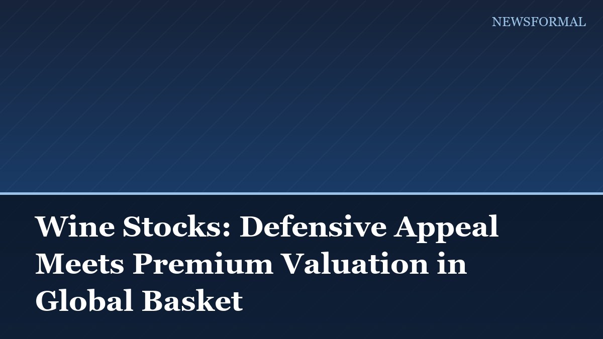 Wine Stocks: Defensive Appeal Meets Premium Valuation in Global Basket