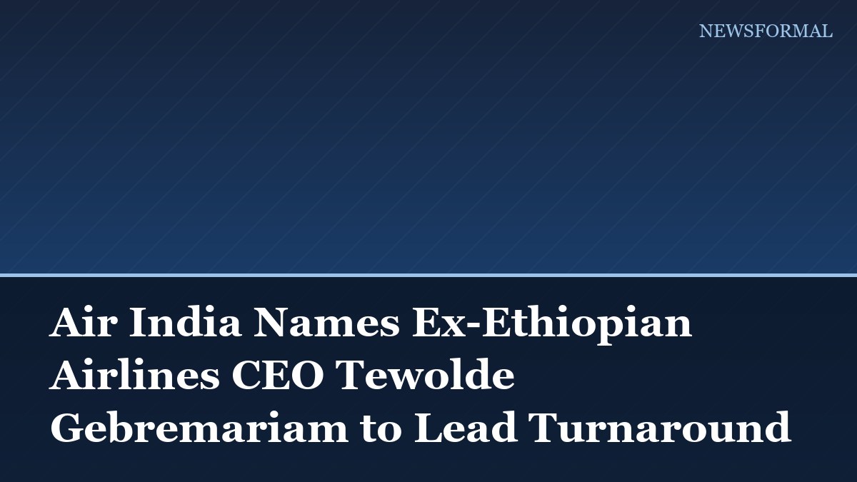 Air India Names Ex-Ethiopian Airlines CEO Tewolde Gebremariam to Lead Turnaround