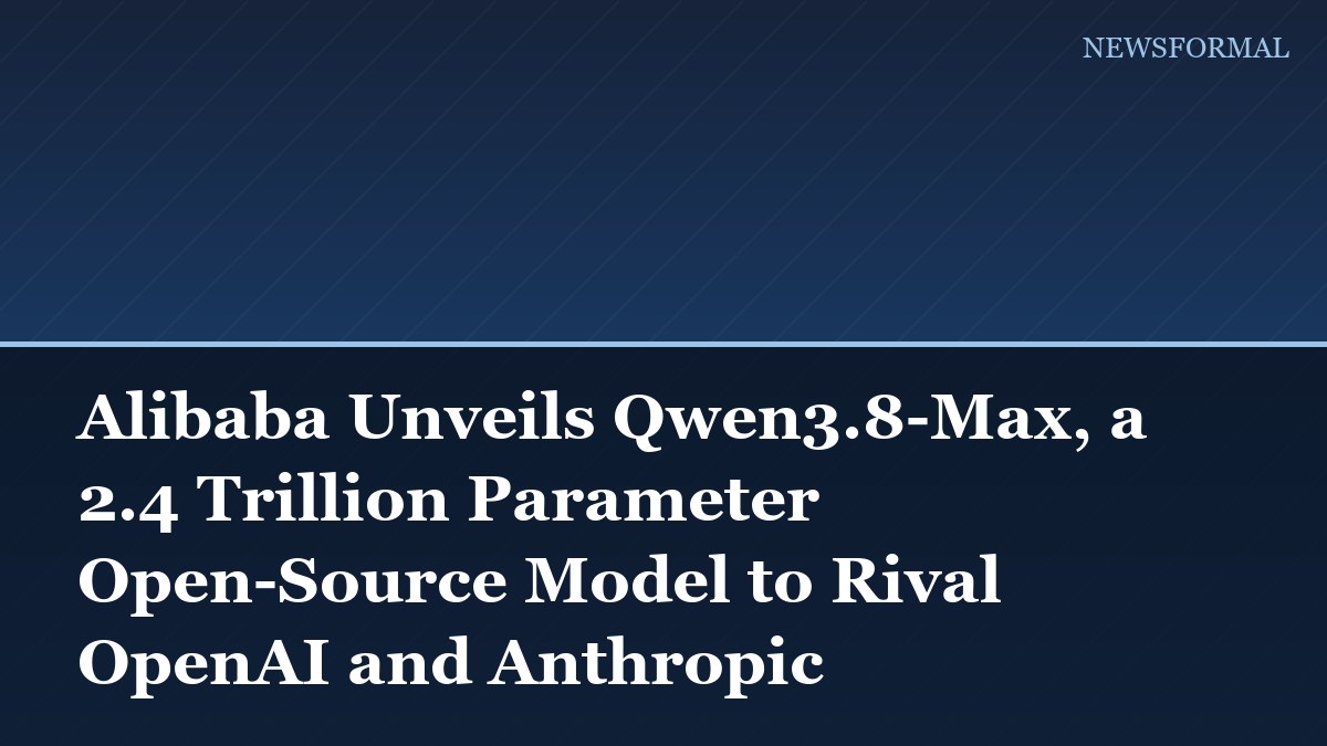 Alibaba Unveils Qwen3.8-Max, a 2.4 Trillion Parameter Open-Source Model to Rival OpenAI and Anthropic