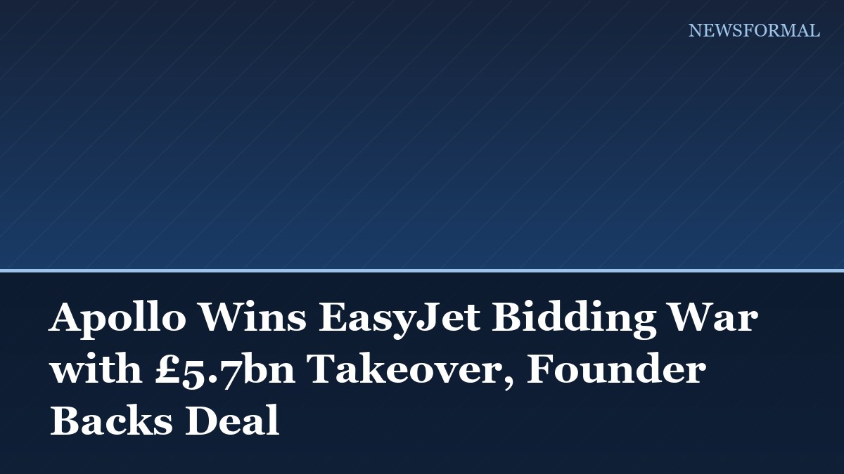 Apollo Wins EasyJet Bidding War with £5.7bn Takeover, Founder Backs Deal