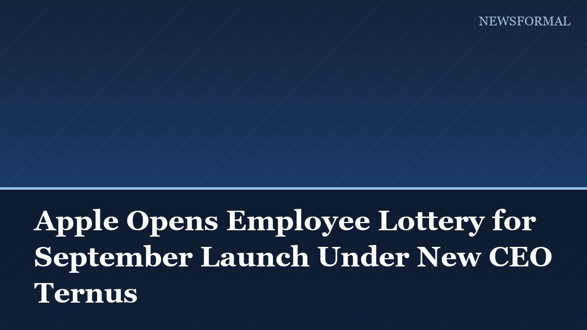 Apple Opens Employee Lottery for September Launch Under New CEO Ternus
