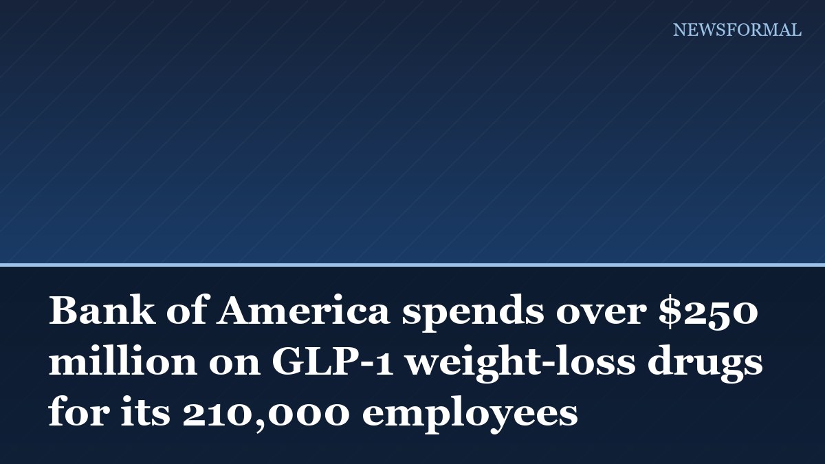 Bank of America spends over $250 million on GLP-1 weight-loss drugs for its 210,000 employees