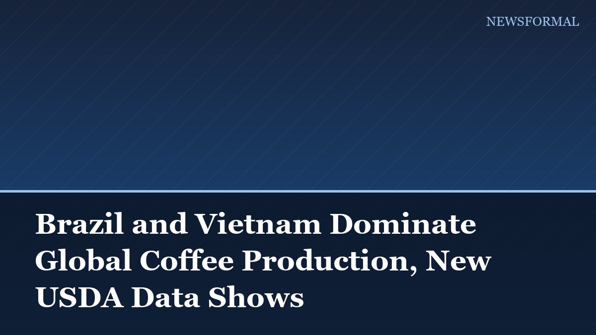 Brazil and Vietnam Dominate Global Coffee Production, New USDA Data Shows