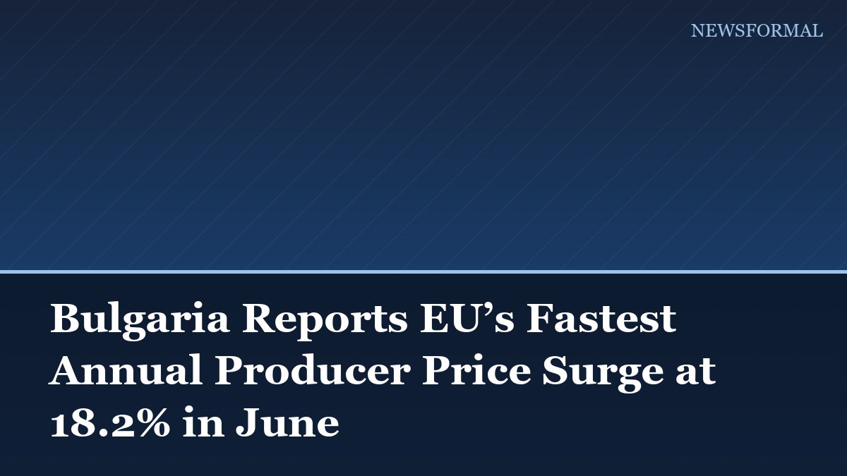 Bulgaria Reports EU’s Fastest Annual Producer Price Surge at 18.2% in June