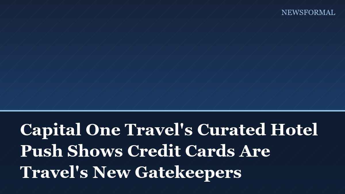 Capital One Travel's Curated Hotel Push Shows Credit Cards Are Travel's New Gatekeepers