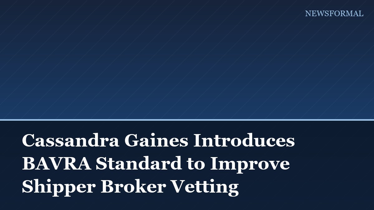 Cassandra Gaines Introduces BAVRA Standard to Improve Shipper Broker Vetting