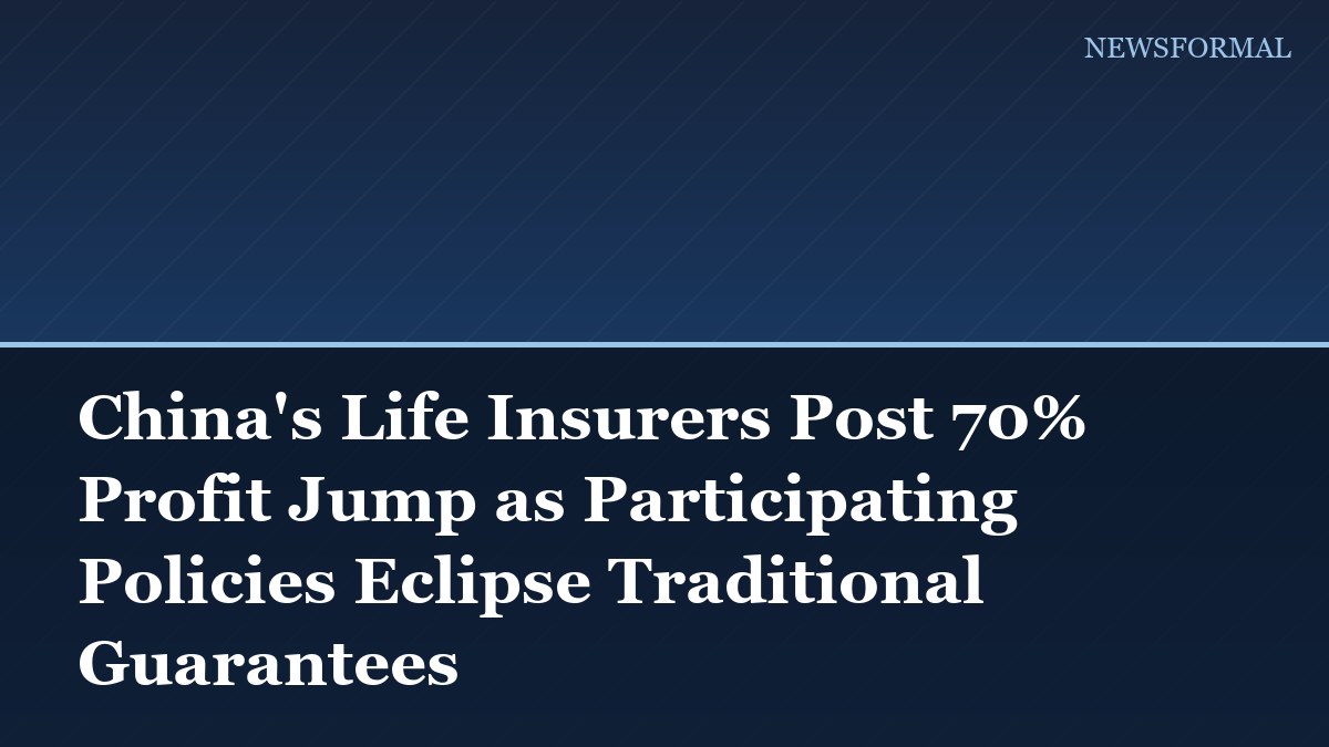 China's Life Insurers Post 70% Profit Jump as Participating Policies Eclipse Traditional Guarantees