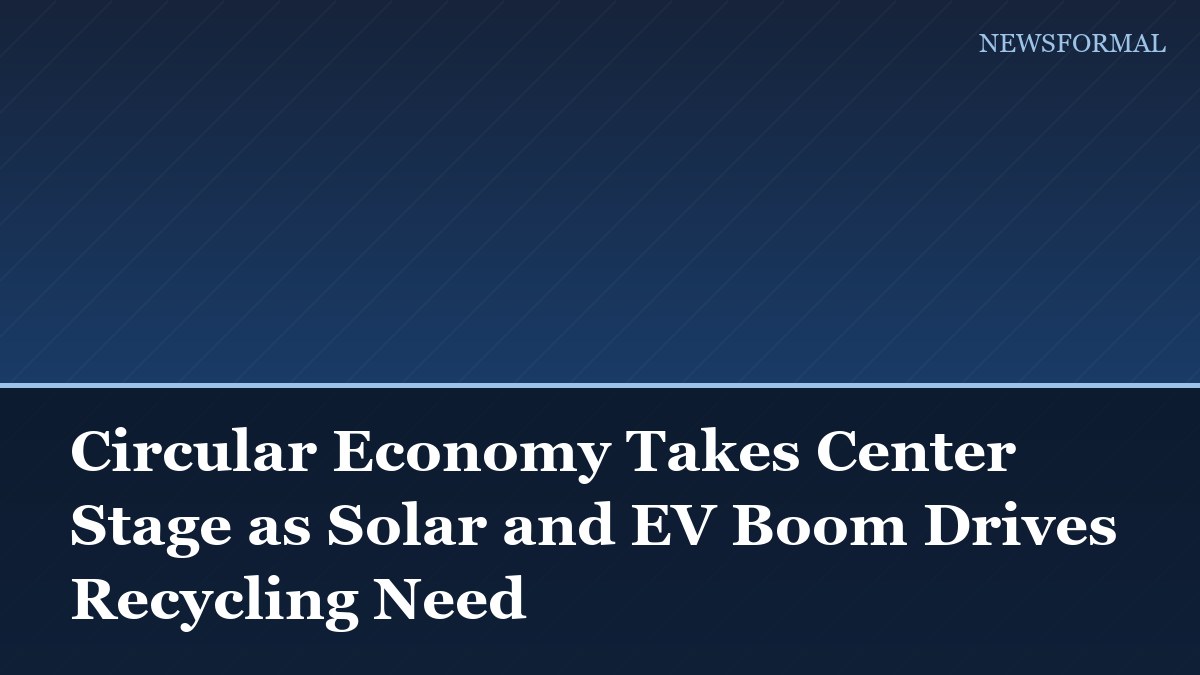 Circular Economy Takes Center Stage as Solar and EV Boom Drives Recycling Need