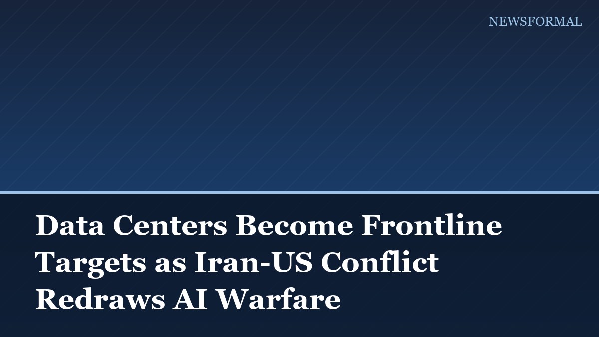 Data Centers Become Frontline Targets as Iran-US Conflict Redraws AI Warfare