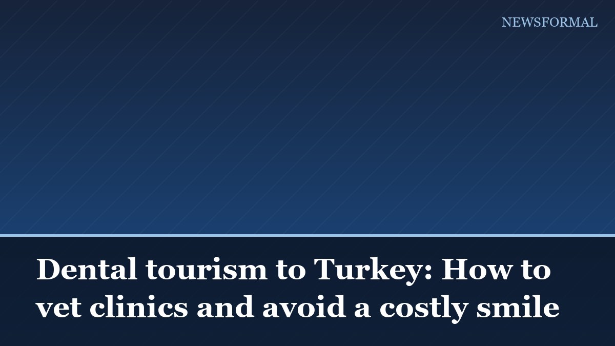 Dental tourism to Turkey: How to vet clinics and avoid a costly smile