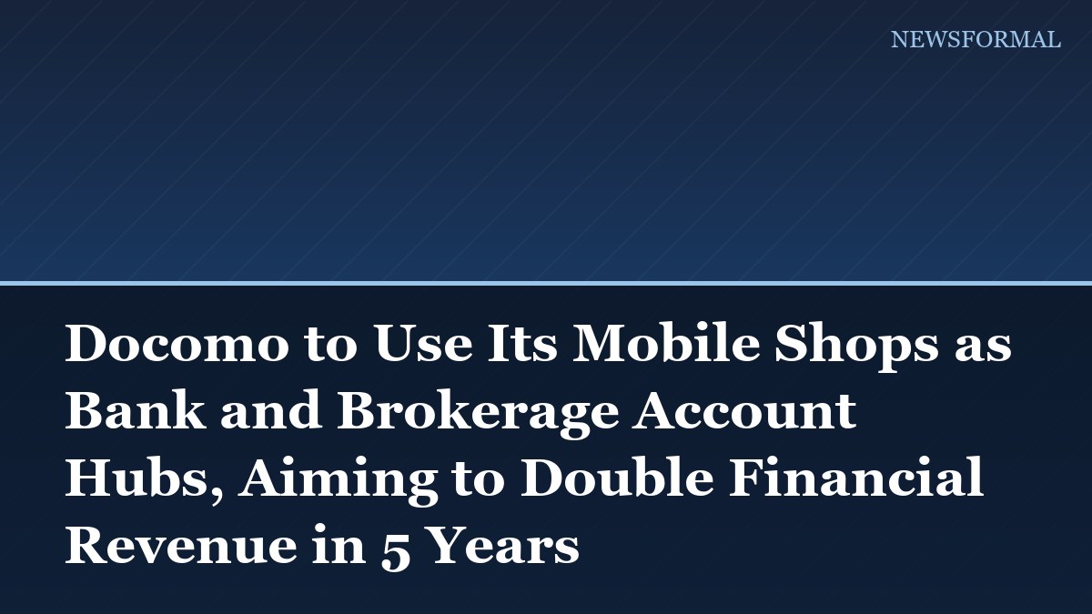 Docomo to Use Its Mobile Shops as Bank and Brokerage Account Hubs, Aiming to Double Financial Revenue in 5 Years