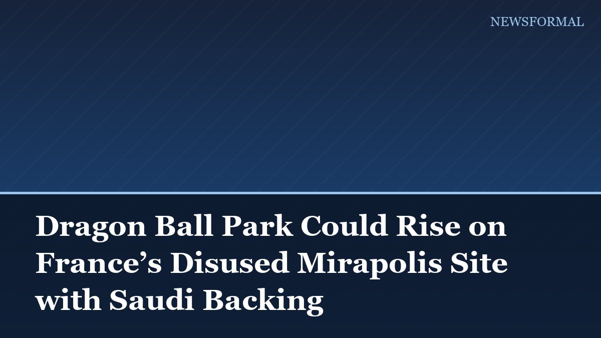 Dragon Ball Park Could Rise on France’s Disused Mirapolis Site with Saudi Backing