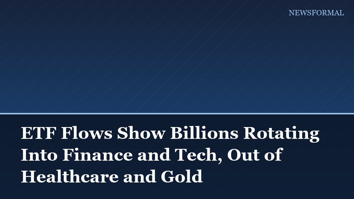 ETF Flows Show Billions Rotating Into Finance and Tech, Out of Healthcare and Gold