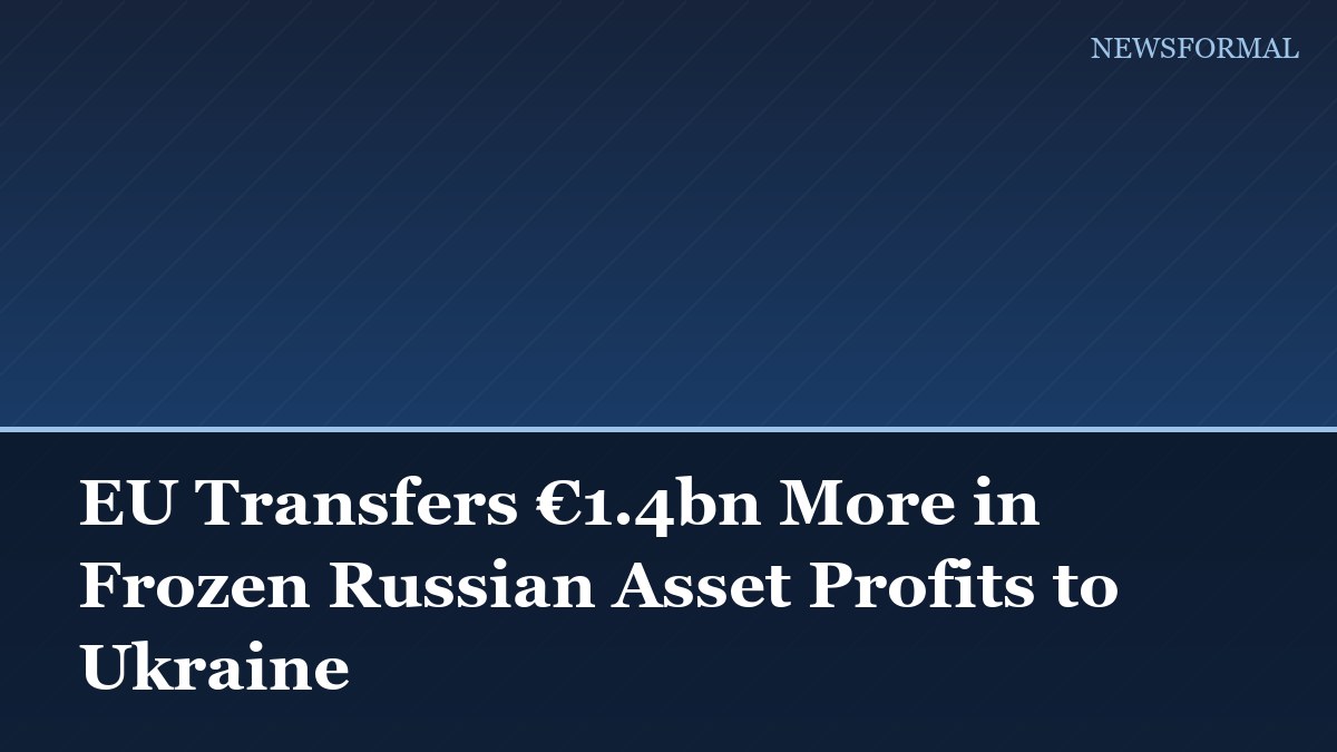 EU Transfers €1.4bn More in Frozen Russian Asset Profits to Ukraine